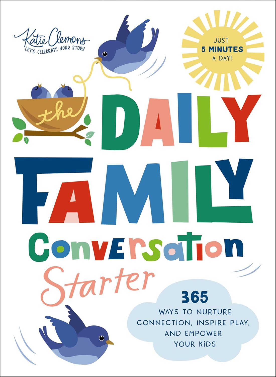 The Daily Family Conversation Starter: 365 Ways to Nurture Connection, Inspire Play, and Empower Your Kids (Ideas for Questions and Activities that Build Better Relationships and Create Memories)
